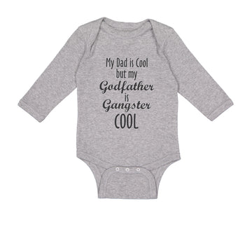 Long Sleeve Bodysuit Baby My Dad Is Cool but My Godfather Is Gangster Cool A