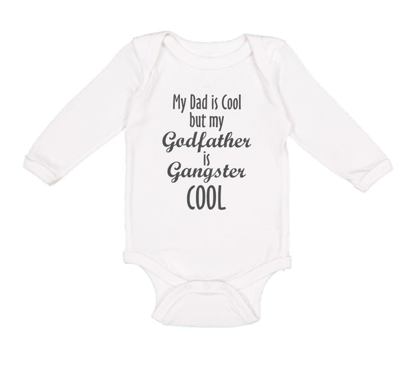 Long Sleeve Bodysuit Baby My Dad Is Cool but My Godfather Is Gangster Cool A