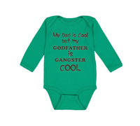 Long Sleeve Bodysuit Baby My Dad Is Cool but My Godfather Is Gangster Cool B