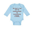 Long Sleeve Bodysuit Baby My Dad Is Cool but My Godfather Is Gangster Cool B