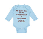 Long Sleeve Bodysuit Baby My Dad Is Cool but My Godfather Is Gangster Cool B