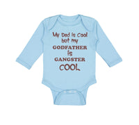 Long Sleeve Bodysuit Baby My Dad Is Cool but My Godfather Is Gangster Cool B