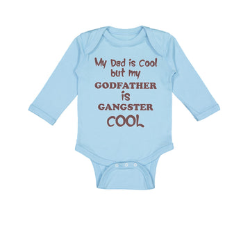 Long Sleeve Bodysuit Baby My Dad Is Cool but My Godfather Is Gangster Cool B