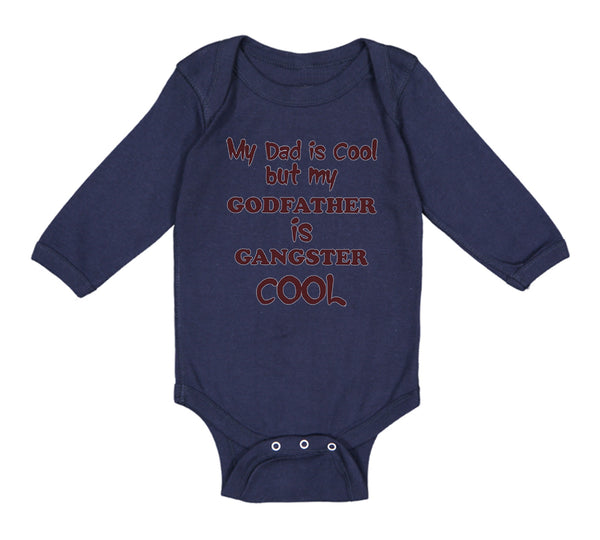 Long Sleeve Bodysuit Baby My Dad Is Cool but My Godfather Is Gangster Cool B