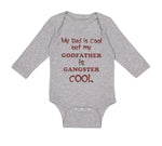 Long Sleeve Bodysuit Baby My Dad Is Cool but My Godfather Is Gangster Cool B