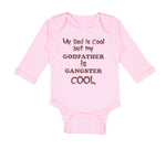 Long Sleeve Bodysuit Baby My Dad Is Cool but My Godfather Is Gangster Cool B