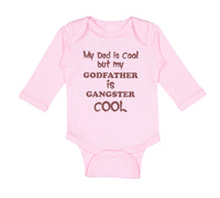 Long Sleeve Bodysuit Baby My Dad Is Cool but My Godfather Is Gangster Cool B