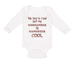 Long Sleeve Bodysuit Baby My Dad Is Cool but My Godfather Is Gangster Cool B