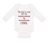 Long Sleeve Bodysuit Baby My Dad Is Cool but My Godfather Is Gangster Cool B