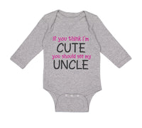 Long Sleeve Bodysuit Baby Think I'M Cute Should My Uncle Funny Style E Cotton