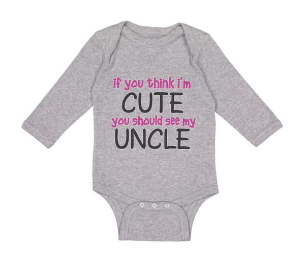 Long Sleeve Bodysuit Baby Think I'M Cute Should My Uncle Funny Style E Cotton