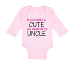 Long Sleeve Bodysuit Baby Think I'M Cute Should My Uncle Funny Style E Cotton