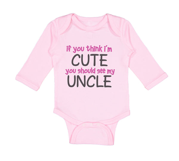 Long Sleeve Bodysuit Baby Think I'M Cute Should My Uncle Funny Style E Cotton