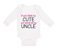 Long Sleeve Bodysuit Baby Think I'M Cute Should My Uncle Funny Style E Cotton