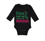 Long Sleeve Bodysuit Baby Don'T Make Me Call My Nana Grandmother Grandma Cotton - Cute Rascals