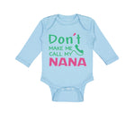 Long Sleeve Bodysuit Baby Don'T Make Me Call My Nana Grandmother Grandma Cotton - Cute Rascals