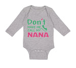 Long Sleeve Bodysuit Baby Don'T Make Me Call My Nana Grandmother Grandma Cotton - Cute Rascals