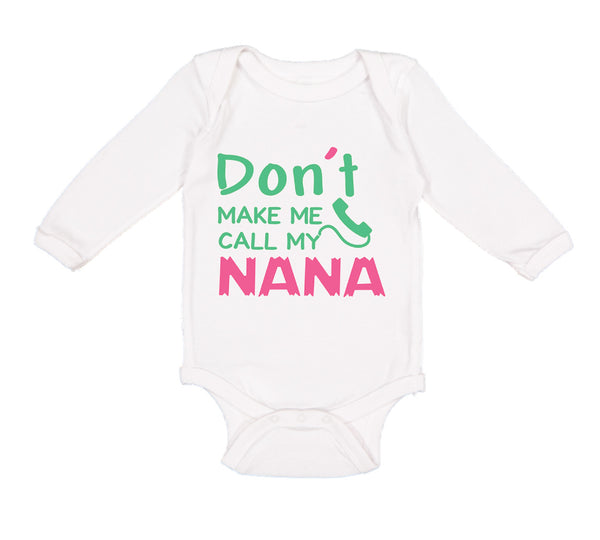 Long Sleeve Bodysuit Baby Don'T Make Me Call My Nana Grandmother Grandma Cotton - Cute Rascals