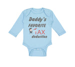 Long Sleeve Bodysuit Baby Daddy's Favorite Tax Deduction Dad Father's Day Funny - Cute Rascals