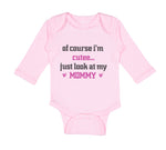 Long Sleeve Bodysuit Baby Of Course I'M Cute Just Look at My Mommy Mom Mothers