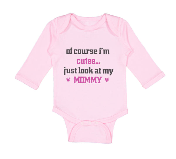 Long Sleeve Bodysuit Baby Of Course I'M Cute Just Look at My Mommy Mom Mothers