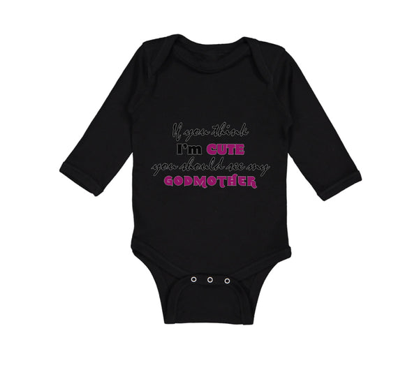 Long Sleeve Bodysuit Baby Think I'M Cute My Godmother Funny Style C Cotton