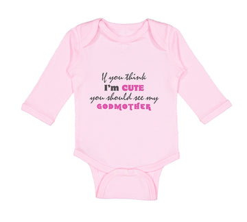 Long Sleeve Bodysuit Baby Think I'M Cute My Godmother Funny Style C Cotton