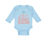 Long Sleeve Bodysuit Baby Trust Me My Dad Science Teacher Father's Day Cotton