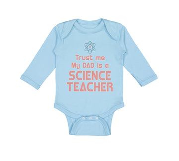 Long Sleeve Bodysuit Baby Trust Me My Dad Science Teacher Father's Day Cotton