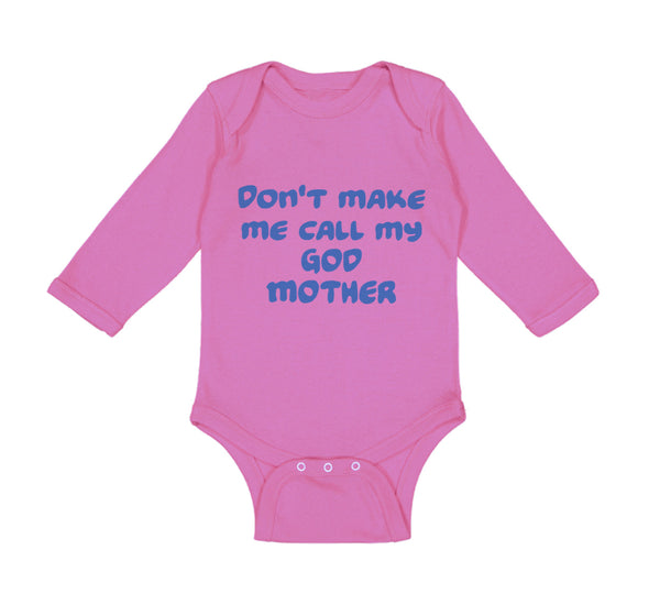 Long Sleeve Bodysuit Baby Don'T Make Me Call My God Mother Boy & Girl Clothes - Cute Rascals