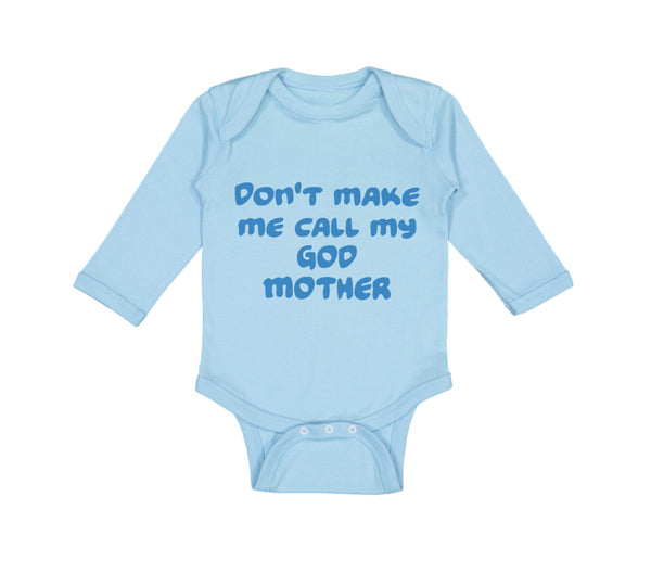 Long Sleeve Bodysuit Baby Don'T Make Me Call My God Mother Boy & Girl Clothes - Cute Rascals