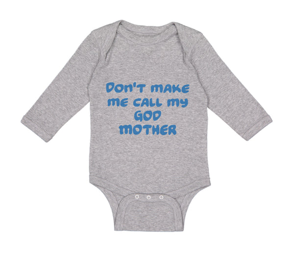 Long Sleeve Bodysuit Baby Don'T Make Me Call My God Mother Boy & Girl Clothes - Cute Rascals