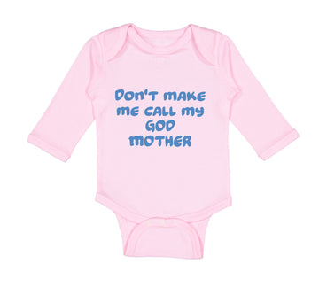 Long Sleeve Bodysuit Baby Don'T Make Me Call My God Mother Boy & Girl Clothes