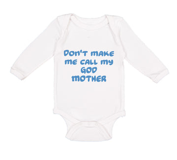 Long Sleeve Bodysuit Baby Don'T Make Me Call My God Mother Boy & Girl Clothes