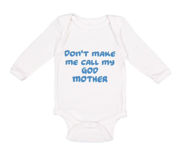 Long Sleeve Bodysuit Baby Don'T Make Me Call My God Mother Boy & Girl Clothes - Cute Rascals