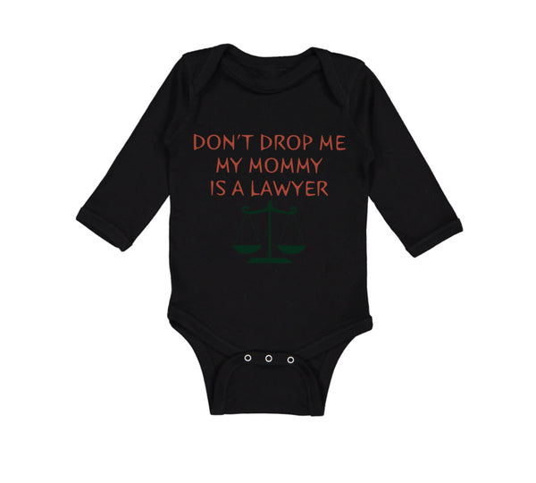 Long Sleeve Bodysuit Baby Don'T Drop Me My Mommy Is A Lawyer Mom Mothers Day - Cute Rascals