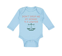 Long Sleeve Bodysuit Baby Don'T Drop Me My Mommy Is A Lawyer Mom Mothers Day - Cute Rascals