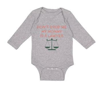 Long Sleeve Bodysuit Baby Don'T Drop Me My Mommy Is A Lawyer Mom Mothers Day