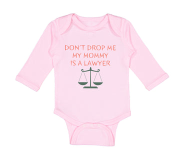 Long Sleeve Bodysuit Baby Don'T Drop Me My Mommy Is A Lawyer Mom Mothers Day