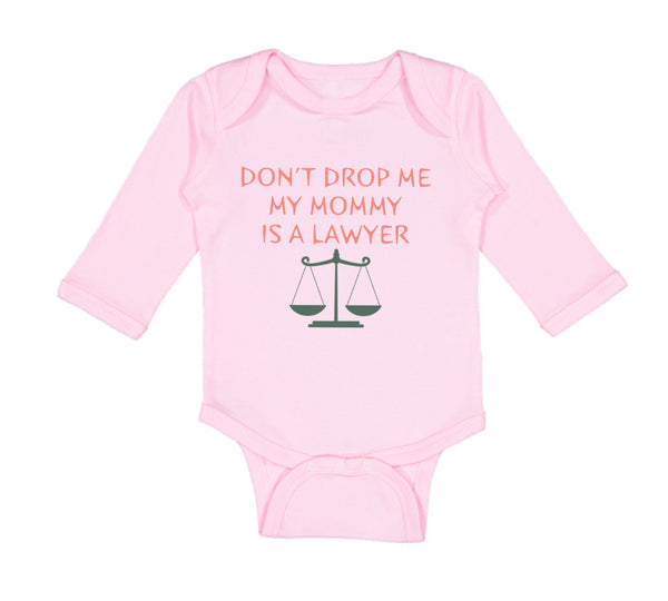 Long Sleeve Bodysuit Baby Don'T Drop Me My Mommy Is A Lawyer Mom Mothers Day - Cute Rascals