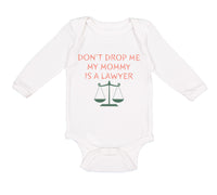 Long Sleeve Bodysuit Baby Don'T Drop Me My Mommy Is A Lawyer Mom Mothers Day - Cute Rascals