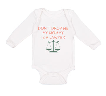 Long Sleeve Bodysuit Baby Don'T Drop Me My Mommy Is A Lawyer Mom Mothers Day