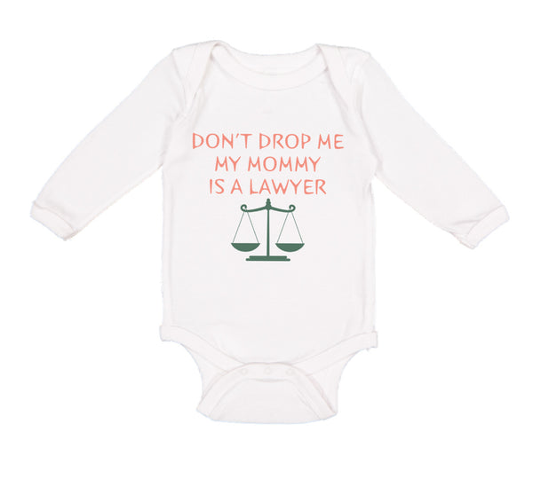 Long Sleeve Bodysuit Baby Don'T Drop Me My Mommy Is A Lawyer Mom Mothers Day - Cute Rascals