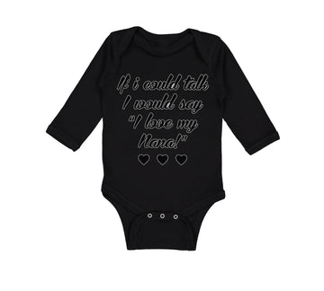 Long Sleeve Bodysuit Baby If I Could Talk I Would Say I Love My Nana Cotton
