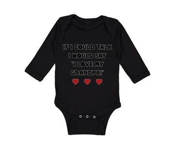 Long Sleeve Bodysuit Baby If I Could Talk I Would Say I Love My Grandpa Cotton
