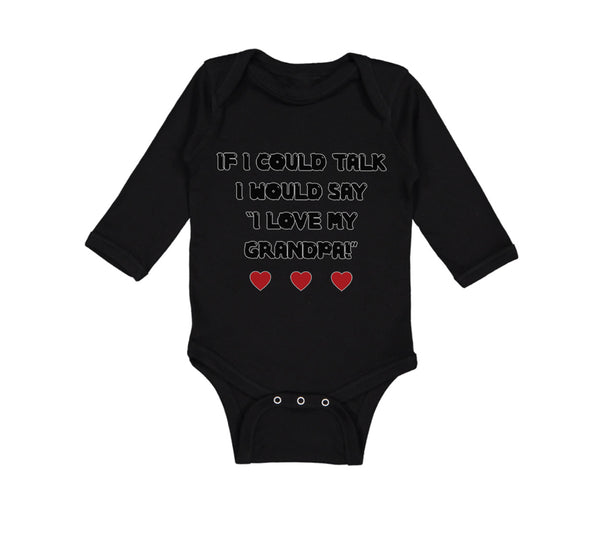 Long Sleeve Bodysuit Baby If I Could Talk I Would Say I Love My Grandpa Cotton