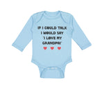 Long Sleeve Bodysuit Baby If I Could Talk I Would Say I Love My Grandpa Cotton