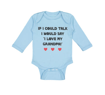 Long Sleeve Bodysuit Baby If I Could Talk I Would Say I Love My Grandpa Cotton