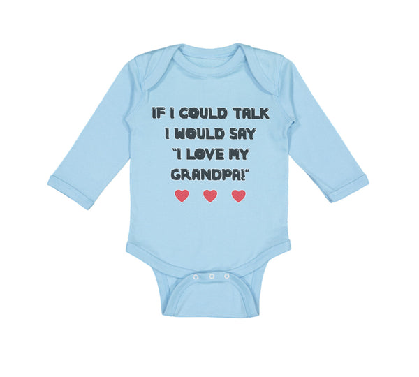 Long Sleeve Bodysuit Baby If I Could Talk I Would Say I Love My Grandpa Cotton