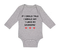 Long Sleeve Bodysuit Baby If I Could Talk I Would Say I Love My Grandpa Cotton